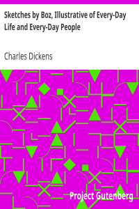 Sketches by Boz, Illustrative of Every-Day Life and Every-Day People