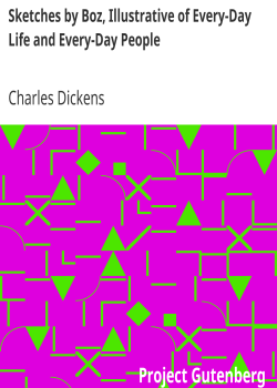 Sketches by Boz, Illustrative of Every-Day Life and Every-Day People