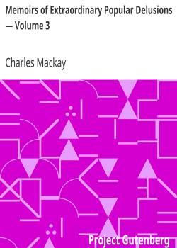 Memoirs of Extraordinary Popular Delusions — Volume 3