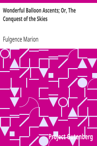 Wonderful Balloon Ascents; Or, The Conquest of the Skies / A History of Balloons and Balloon Voyages
