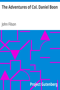 The Adventures of Col. Daniel Boon / Containing a Narrative of the Wars of Kentucke