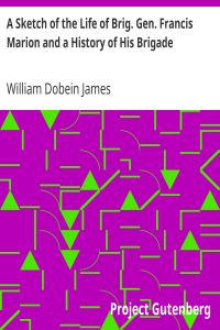 A Sketch of the Life of Brig. Gen. Francis Marion and a History of His Brigade