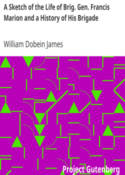 A Sketch of the Life of Brig. Gen. Francis Marion and a History of His Brigade