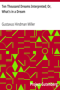 Ten Thousand Dreams Interpreted; Or, What’s in a Dream / A Scientific and Practical Exposition