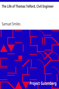 The Life of Thomas Telford, Civil Engineer / With an Introductory History of Roads and Travelling in Great Britain