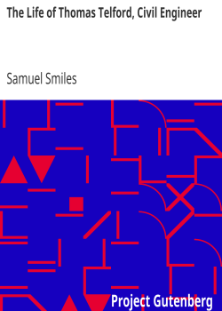 The Life of Thomas Telford, Civil Engineer / With an Introductory History of Roads and Travelling in Great Britain