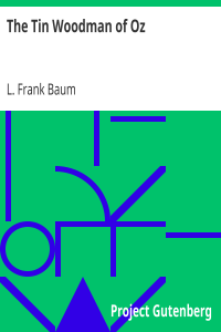 The Tin Woodman of Oz / A Faithful Story of the Astonishing Adventure Undertaken by the Tin Woodman, Assisted by Woot the Wanderer, the Scarecrow of Oz, and Polychrome, the Rainbow’s Daughter