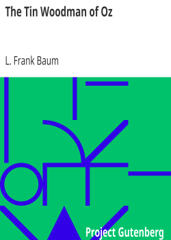 The Tin Woodman of Oz / A Faithful Story of the Astonishing Adventure Undertaken by the Tin Woodman, Assisted by Woot the Wanderer, the Scarecrow of Oz, and Polychrome, the Rainbow’s Daughter