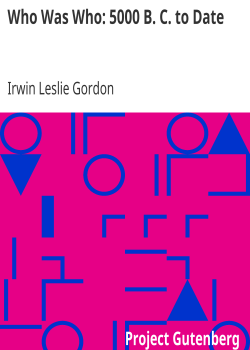 Who Was Who: 5000 B. C. to Date / Biographical Dictionary of the Famous and Those Who Wanted to Be